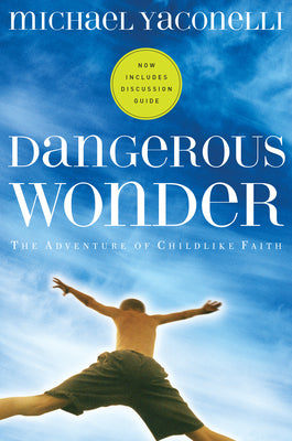 Dangerous Wonder: The Adventure of Childlike Faith