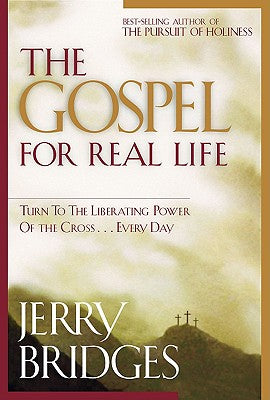 The Gospel for Real Life: Turn to the Liberating Power of the Cross...Every Day