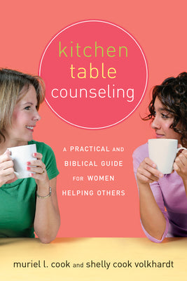 Kitchen Table Counseling: A Practical and Biblical Guide for Women Helping Others