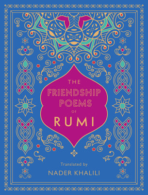 The Friendship Poems of Rumi: Translated by Nader Khalili