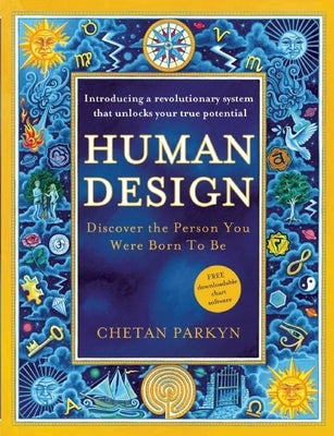 Human Design: Discover the Person You Were Born to Be: A Revolutionary New System Revealing the DNA of Your True Nature