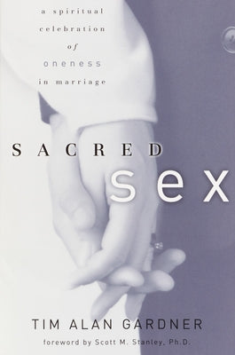 Sacred Sex: A Spiritual Celebration of Oneness in Marriage