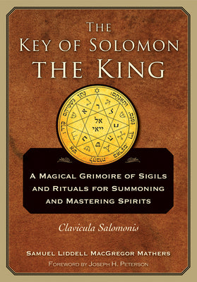 The Key of Solomon the King: Clavicula Salomonis