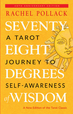 Seventy-Eight Degrees of Wisdom: A Tarot Journey to Self-Awareness (a New Edition of the Tarot Classic)