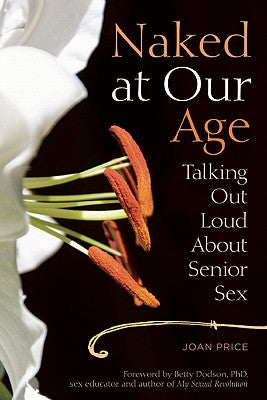 Naked at Our Age: Talking Out Loud about Senior Sex