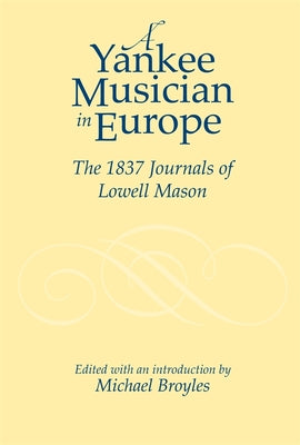 Yankee Musician in Europe: The 1837 Journals of Lowell Mason