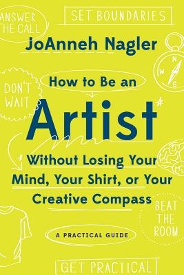 How to Be an Artist Without Losing Your Mind, Your Shirt, or Your Creative Compass: A Practical Guide