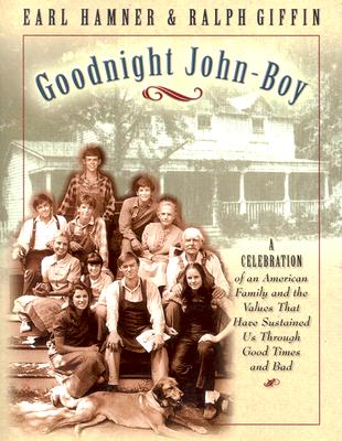 Goodnight, John Boy: A Celebration of an American Family and the Values That Have Sustained Us Through Good Times and Bad