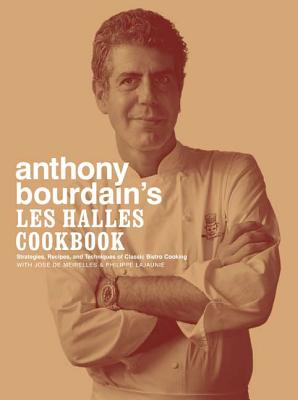 Anthony Bourdain's Les Halles Cookbook: Strategies, Recipes, and Techniques of Classic Bistro Cooking