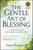 The Gentle Art of Blessing: A Simple Practice That Will Transform You and Your World