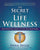 The Secret of Life Wellness: The Essential Guide to Life's Big Questions