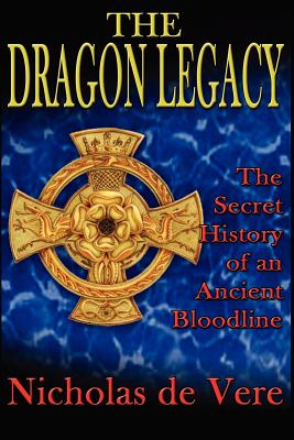 The Dragon Legacy: The Secret History of an Ancient Bloodline