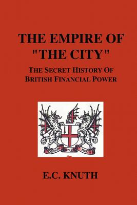 The Empire of "The City": The Secret History of British Financial Power