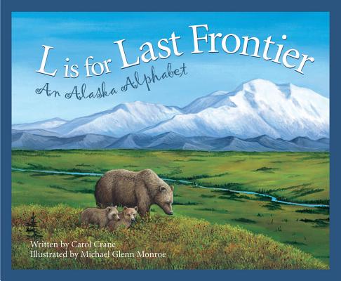 L Is for Last Frontier: An Alaska Alphabet