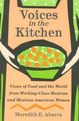 Voices in the Kitchen: Views of Food and the World from Working-Class Mexican and Mexican American Women