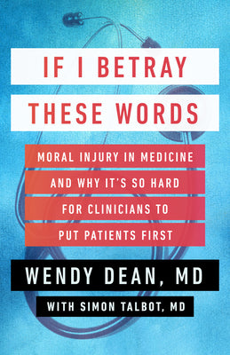 If I Betray These Words: Moral Injury in Medicine and Why It's So Hard for Clinicians to Put Patients First