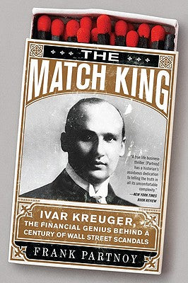 The Match King: Ivar Kreuger, The Financial Genius Behind a Century of Wall Street Scandals