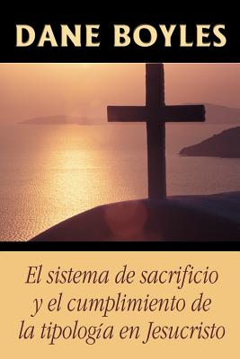 El sistema de sacrificio y el cumplimiento de la tipología en Jesucristo