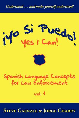 ¡Yo Si Puedo! Yes I Can!: Spanish Language Concepts for Law Enforcement