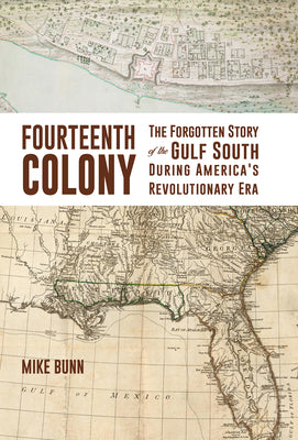 The Fourteenth Colony: The Forgotten Story of the Gulf South During America's Revolutionary Era