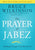 The Prayer of Jabez: Breaking Through to the Blessed Life