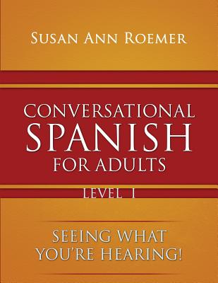 Conversational Spanish For Adults Seeing What You're Hearing! Level I