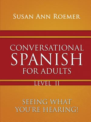 Conversational Spanish For Adults Seeing What You're Hearing! Level II