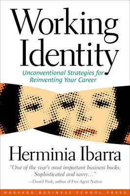 Working Identity: Unconventional Strategies for Reinventing Your Career