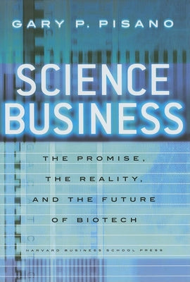 Science Business: The Promise, the Reality, and the Future of Biotech