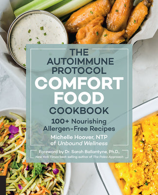 The Autoimmune Protocol Comfort Food Cookbook: 100+ Nourishing Allergen-Free Recipes