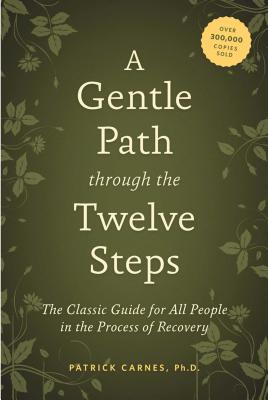 A Gentle Path Through the Twelve Steps: The Classic Guide for All People in the Process of Recovery