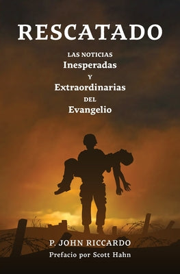 Rescatado: Las Noticias Inesperadas Y Extraordinarias Del Evangelio