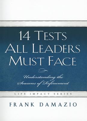 14 Tests All Leaders Must Face: Understanding the Seasons of Refinement