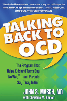 Talking Back to Ocd: The Program That Helps Kids and Teens Say No Way -- And Parents Say Way to Go