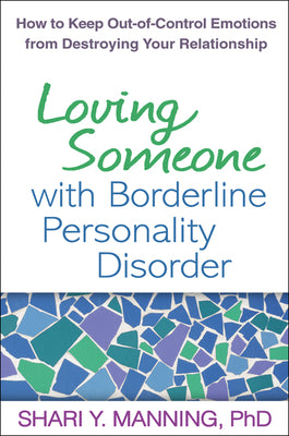 Loving Someone with Borderline Personality Disorder: How to Keep Out-Of-Control Emotions from Destroying Your Relationship