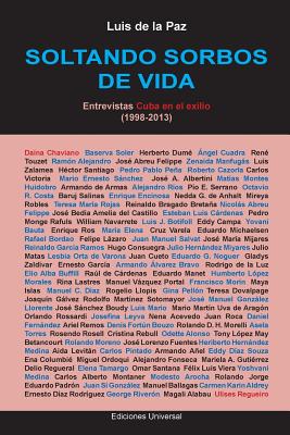 SOLTANDO SORBOS DE VIDA. Entrevistas Cuba en el exilio (1998-2013)