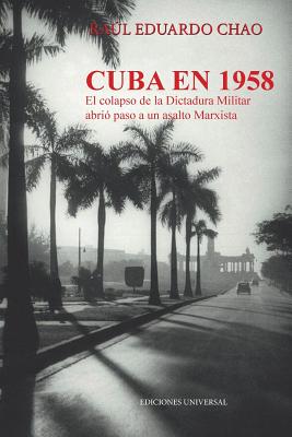 Cuba En 1958. El Colapso de la Dictadura Militar Abrió Paso a Un Asalto Marxista