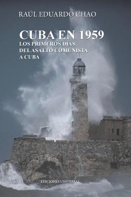 Cuba En 1959. Los Primeros Días del Asalto Comunista a Cuba