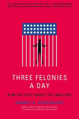 Three Felonies a Day: How the Feds Target the Innocent