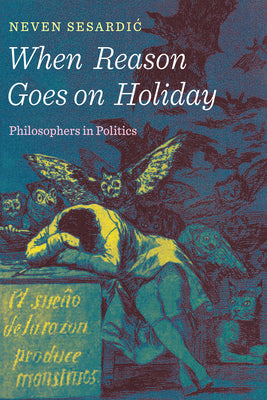 When Reason Goes on Holiday: Philosophers in Politics