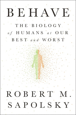 Behave: The Biology of Humans at Our Best and Worst