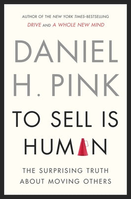 To Sell Is Human: The Surprising Truth about Moving Others