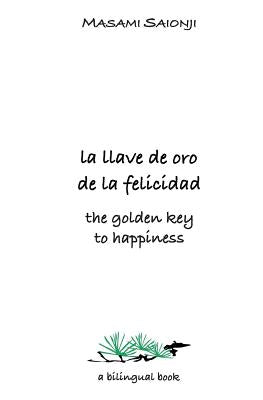 The Golden Key to Happiness/La llave de oro de la felicidad: Palabras de orientación y sabiduría/Words of Guidance and Wisdom