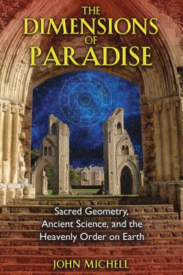 The Dimensions of Paradise: Sacred Geometry, Ancient Science, and the Heavenly Order on Earth