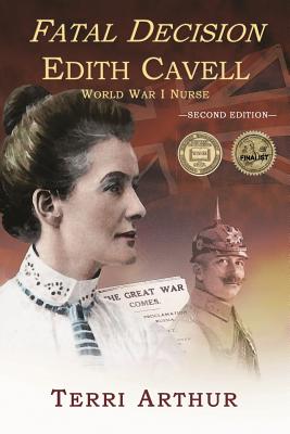 Fatal Decision: Edith Cavell, World War I Nurse