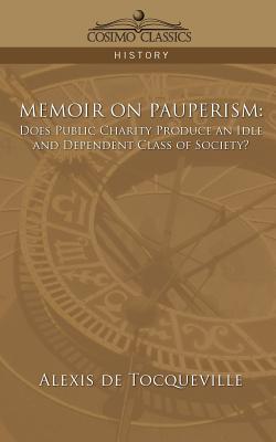 Memoir on Pauperism: Does Public Charity Produce an Idle and Dependent Class of Society?