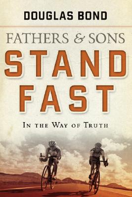 Stand Fast in the Way of Truth: Fathers and Sons Volume 1