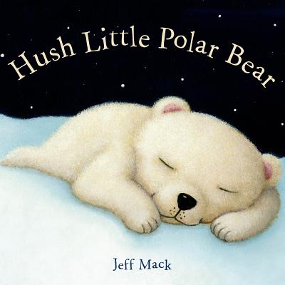 Hush Little Polar Bear: A Picture Book