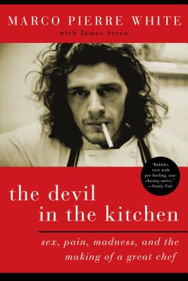 The Devil in the Kitchen: Sex, Pain, Madness, and the Making of a Great Chef