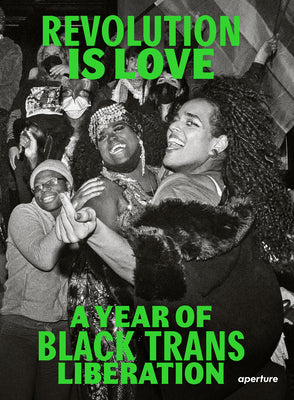 Revolution Is Love: A Year of Black Trans Liberation